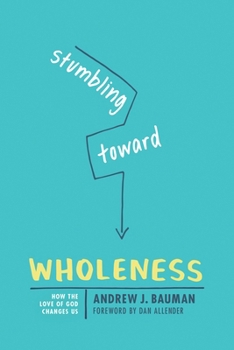 Paperback Stumbling Toward Wholeness: How the Love of God Changes Us Book