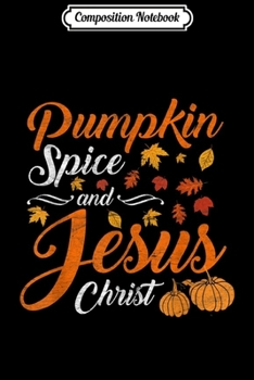 Composition Notebook: Women Pumpkin Spice and Jesus Christ Thanksgiving gift  Journal/Notebook Blank Lined Ruled 6x9 100 Pages