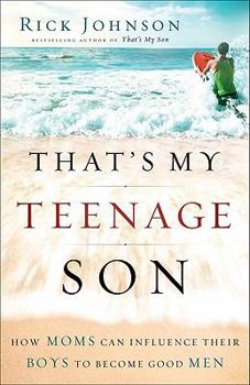 Paperback That's My Teenage Son: How Moms Can Influence Their Boys to Become Good Men Book