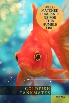 Paperback Goldfish Tankmates: Well-Matched Companions For This Humble Fish Book