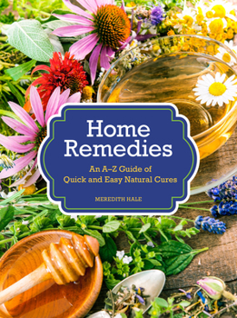 Hardcover Home Remedies: An A-Z Guide of Quick and Easy Natural Cures Book