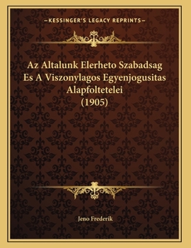 Paperback Az Altalunk Elerheto Szabadsag Es A Viszonylagos Egyenjogusitas Alapfoltetelei (1905) [Hungarian] Book