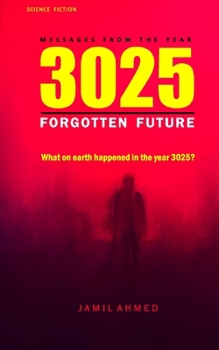 Paperback MESSAGES FROM THE YEAR 3025 #TheForgotten Future #BestSciFiNovel: Forgotten Future #FutureWorlds #SciFiBooks#AIRevolution #SciFiLovers Book