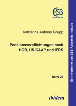 Pensionsverpflichtungen nach HGB, US-GAAP und IFRS (Schriftenreihe des ESB Research Institute)