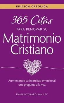 Paperback 365 Citas para Renovar su Matrimonio Cristiano - Edición Católica: Aumentando su intimidad emocional una pregunta a la vez [Spanish] Book