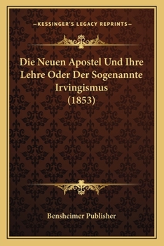 Paperback Die Neuen Apostel Und Ihre Lehre Oder Der Sogenannte Irvingismus (1853) [German] Book