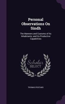 Hardcover Personal Observations On Sindh: The Manners and Customs of Its Inhabitants; and Its Productive Capabilities Book