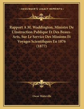 Paperback Rapport A M. Waddington, Ministre De L'Instruction Publique Et Des Beaux-Arts, Sur Le Service Des Missions Et Voyages Scientifiques En 1876 (1877) [French] Book