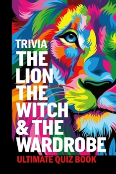 Paperback The Lion, the Witch & the Wardrobe Trivia: Ultimate Quiz Book: The Chronicles of Narnia Book