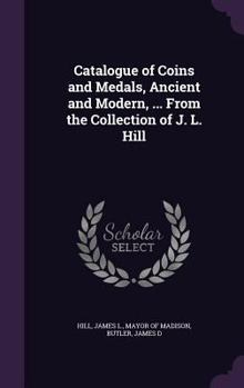 Hardcover Catalogue of Coins and Medals, Ancient and Modern, ... From the Collection of J. L. Hill Book