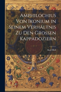 Paperback Amphilochius Von Ikonium in Seinem Verhältnis Zu Den Grossen Kappadoziern [German] Book