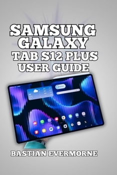 Samsung Galaxy Tab S12 Plus User Guide: Professional Setup, Performance Optimization, and Display Mastery