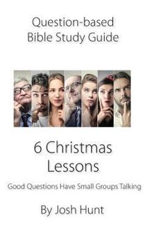 Paperback Question-based Bible Study Guide -- 6 Christmas Lessons: Good Questions Have Groups Talking Book