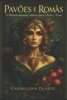 Pavões e Romãs: O Relacionamento tóxico entre Hera e Zeus (Mitologias do Mundo: As Histórias que Moldaram a Humanidade) (Portuguese Edition)