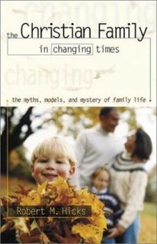 Paperback The Christian Family in Changing Times: The Myths, Models, and Mystery of Family Life Book