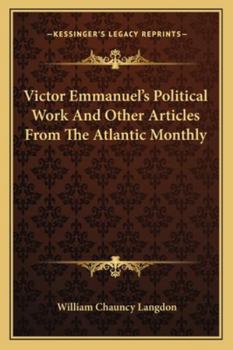 Paperback Victor Emmanuel's Political Work And Other Articles From The Atlantic Monthly Book