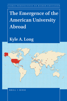 Hardcover The Emergence of the American University Abroad Book
