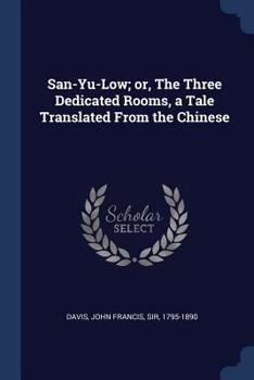 Paperback San-Yu-Low; or, The Three Dedicated Rooms, a Tale Translated From the Chinese Book