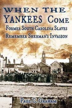 Paperback When the Yankees Come: Former South Carolina Slaves Remember Sherman's Invasion Book