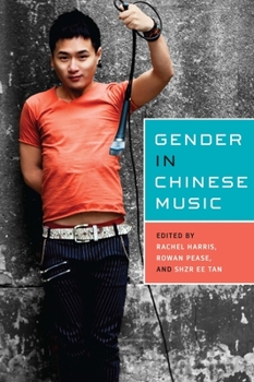 Gender in Chinese Music - Book  of the Eastman/Rochester Studies in Ethnomusicology