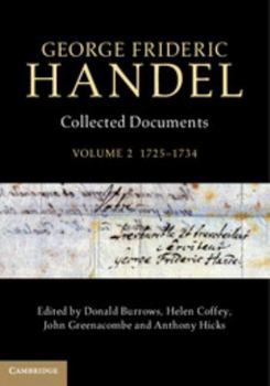 George Frideric Handel: Volume 2, 1725-1734: Collected Documents - Book #2 of the George Frideric Handel: Collected Documents 