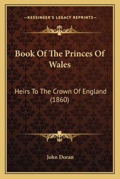 Paperback Book Of The Princes Of Wales: Heirs To The Crown Of England (1860) Book