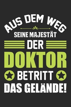 Paperback Aus Dem Weg Seine Majest?t Der Doktor Betritt Das Gel?nde!: Din A5 Liniertes Heft Mit Linien F?r Jeden Doktor & Arzt - Notizbuch Tagebuch Planer Dokto [German] Book