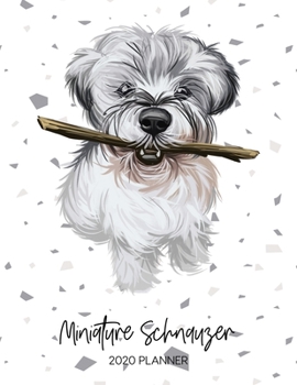 Miniature Schnauzer 2020 Planner: Dated Weekly Diary With To Do Notes & Dog Quotes (Awesome Calendar Planners for Dog Owners - Pedigree Puppy Breed)