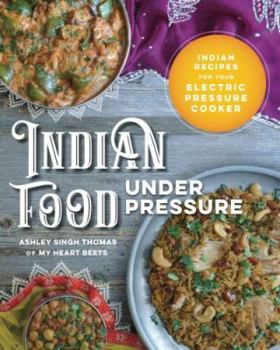 Paperback Indian Food Under Pressure: Authentic Indian Recipes for Your Electric Pressure Cooker Book