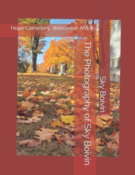Paperback The Photography of Sky Boivin: Hope Cemetery, Worcester, MA III Book