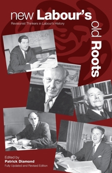 Paperback New Labour's Old Roots: Revisionist Thinkers in Labour's History Book