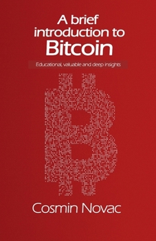 A brief introduction to Bitcoin: Educational, valuable and deep insights