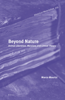 Hardcover Beyond Nature: Animal Liberation, Marxism, and Critical Theory Book