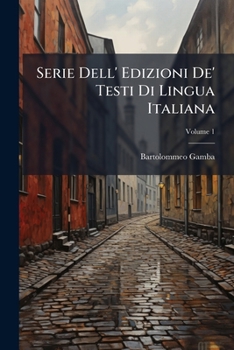 Paperback Serie Dell' Edizioni De' Testi Di Lingua Italiana; Volume 1 [Italian] Book
