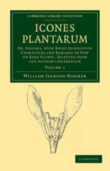 Electronics Icones Plantarum: Volume 1: Or, Figures, with Brief Descriptive Characters and Remarks of New or Rare Plants, Selected from the Author's Herbarium Book
