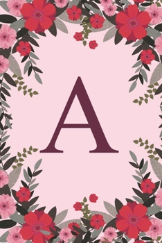 A: Name Monogram Initial A Pink Floral 6x9 Dot Bullet Notebook/Journal Gift Idea For Girls, Women, School, College and Work