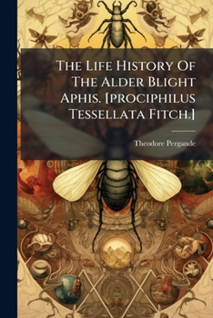Paperback The Life History Of The Alder Blight Aphis. [prociphilus Tessellata Fitch.] Book