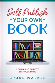 Paperback Self Publish Your own book: A beginner's guide to self-publishing Book