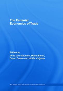 Hardcover The Feminist Economics of Trade (Routledge IAFFE Advances in Feminist Economics) Book