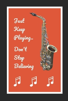Paperback Saxophone: Just Keep Playing.. Don't Stop Believing: Themed Novelty Lined Notebook / Journal To Write In Perfect Gift Item (6 x 9 Book