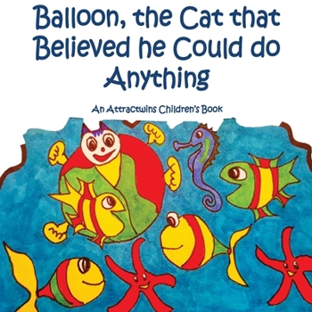 Paperback Balloon, the Cat that Believed he Could do Anything -A Law of Attraction Kids Book: An Attractwins Children's Book