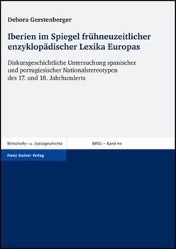 Iberien Im Spiegel Fruhneuzeitlicher Enzyklopadischer Lexika Europas: Diskursgeschichtliche Untersuchung Spanischer Und Portugiesischer Nationalstereo