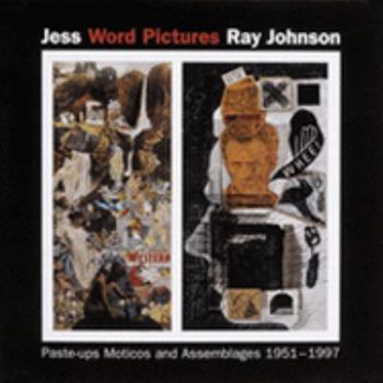 Jess: Word Pictures: Ray Johnson: Paste-ups Moticos and Assemblages, 1951- 1997