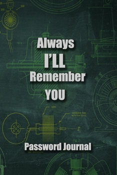Always I Will Remember You, Password book, Removable Cover Band for Security, An Organizer for All Your Passwords and Shit, Password Journal: Always I Will Remember You