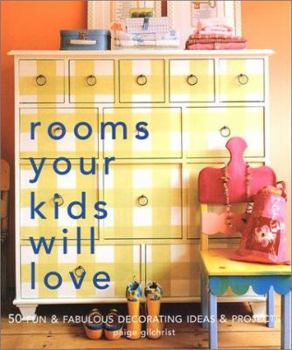 Hardcover Rooms Your Kids Will Love: 50 Fun & Fabulous Decorating Ideas & Projects Book