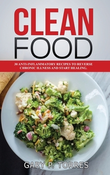 Hardcover Clean Food - 30 anti-inflammatory recipes to reverse chronic illness and start healing Book