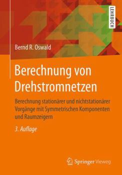 Paperback Berechnung Von Drehstromnetzen: Berechnung Stationärer Und Nichtstationärer Vorgänge Mit Symmetrischen Komponenten Und Raumzeigern [German] Book