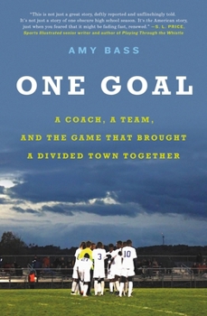 Paperback One Goal: A Coach, a Team, and the Game That Brought a Divided Town Together Book