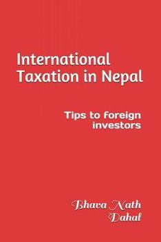 Paperback International Taxation in Nepal: Tips to Foreign Investors Book