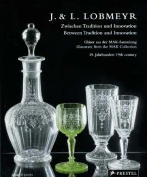 Hardcover J & L Lobmeyr: Between Tradition and Innovation: Nineteenth-Century Glassware from the Mak Collection Book